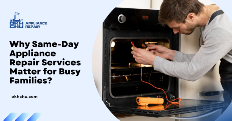 Why Same-Day Appliance Repair Services Matter for Busy Families